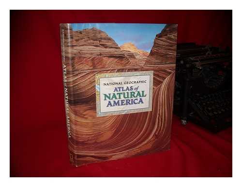 NATIONAL GEOGRAPHIC SOCIETY (U. S. ) - National Geographic Atlas of Natural America