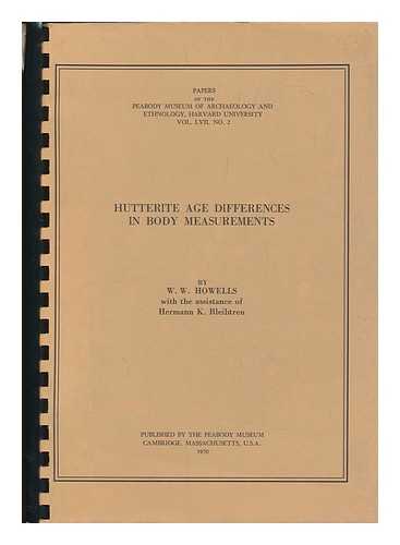 HOWELLS, W. W. (WILLIAM WHITE) - Hutterite Age Differences in Body Measurements, by W. W. Howells, with the Assistance of Hermann K. Bleibtreu Peabody Museum of Archaeology and Ethnology, Harvard Uni. , Vol. LVII, No. 2