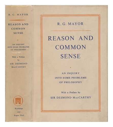 MAYOR, R. G. - Reason and Common Sense; an Inquiry Into Some Problems in Philosophy
