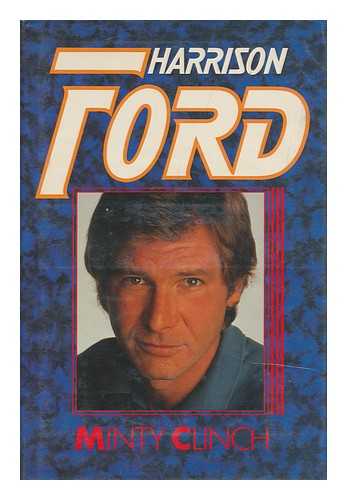 CLINCH, MINTY - Harrison Ford : a Biography / Minty Clinch
