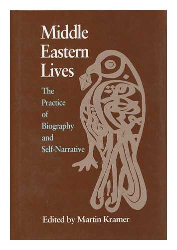 KRAMER, MARTIN (ED. ) - Middle Eastern Lives : the Practice of Biography and Self-Narrative / Edited by Martin Kramer