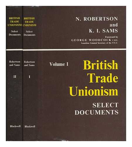 ROBERTSON, N. & K. I. SAMS - British Trade Unionism; Select Documents - [Complete in Two Volumes]