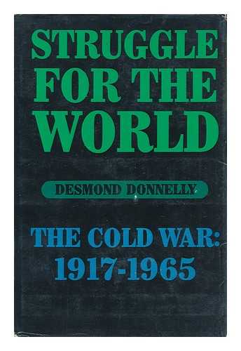 DONNELLY, DESMOND - Struggle for the World; the Cold War: 1917-1965