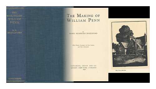 BRAILSFORD, MABEL RICHMOND - The Making of William Penn, by Mabel Richmond Brailsford; with Woodcut Frontispiece by Clare Leighton and Other Illustrations