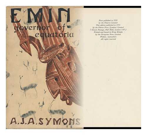 SYMONS, A. J. A. (ALPHONSE JAMES ALBERT) - Emin, Governor of Equatoria