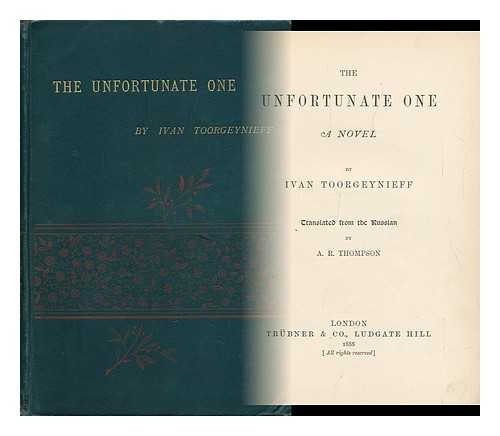 TOORGEYNIEFF, IVAN - The Unfortunate One. a Novel, by , Ivan Toorgeynieff. Translated from the Russian by A. R. Thompson