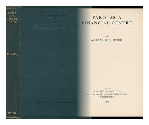 MYERS, MARGARET G. (MARGARET GOOD) - Paris As a Financial Centre, by Margaret G. Myers