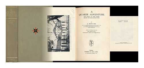 FRY, A. RUTH (ANNA RUTH) - A Quaker Adventure, the Story of Nine Years' Relief and Reconstruction, by A. Ruth Fry, Honorary General Secretary of the Friends' War Victims' Relief Committee... with an Introduction by the Right Hon. Viscount Cecil of Chelwood