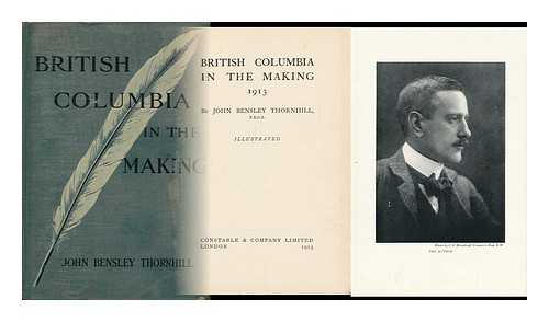 THORNHILL, J. B. (JOHN BENSLEY) - British Columbia in the Making, 1913, by John Bensley Thornhill