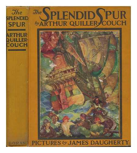 QUILLER-COUCH, ARTHUR THOMAS, SIR (1863-1944) - The Splendid Spur: Being Memoirs of the Adventures of Mr. John Marvel, a Servant of His Late Majesty King Charles I. , in the Years 1642-3: Written by Himself and Edited in Modern English, Illustrated by James Daugherty