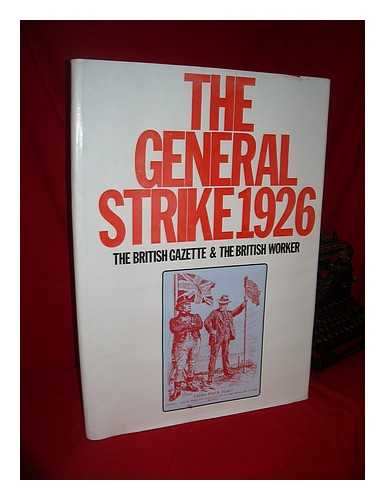 BRITISH GAZETTE; BRITISH WORKER - The General Strike 1926 : the British Gazette and the British Worker