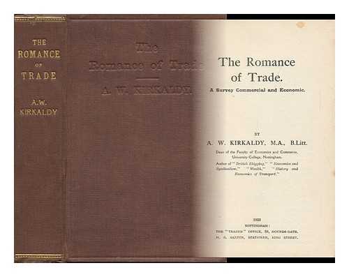 KIRKALDY, ADAM WILLIS - The Romance of Trade. a Survey, Commercial and Economic. by A. W. Kirkaldy