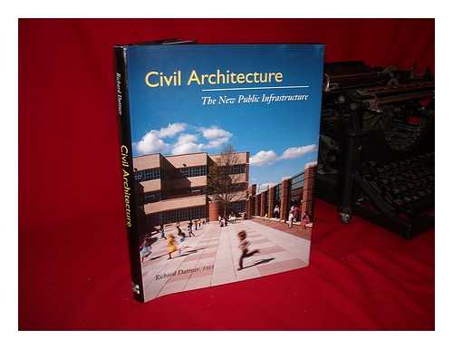 DATTNER, RICHARD (1948-?) - Civil Architecture : the New Public Infrastructure