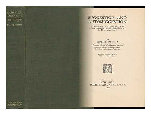 BAUDOUIN, CHARLES - Suggestion and Autosuggestion : a Psychological and Pedagogical Study Based Upon the Investigations Made by the New Nancy School
