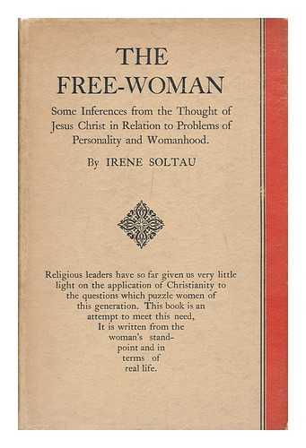 SOLTAU, IRENE - The Free-Woman : Some Inferences from the Thought of Jesus Christ in Relation to Problems of Personality and Womanhood