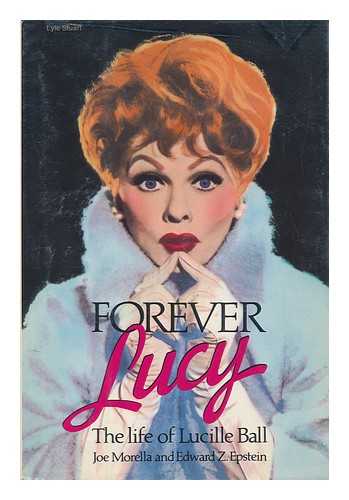 MORELLA, JOE - Forever Lucy : the Life of Lucille Ball