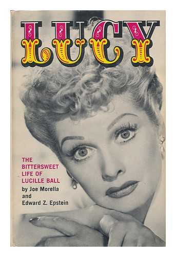 MORELLA, JOE - Lucy : the Bittersweet Life of Lucille Ball