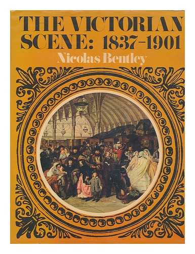 BENTLEY, NICOLAS (1907-) - The Victorian Scene; a Picture Book of the Period 1837-1901