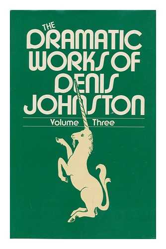 JOHNSTON, DENIS - The Dramatic Works of Denis Johnston. Vol.3 , Radio and Television Plays / Edited and with a Forward by Joseph Ronsley