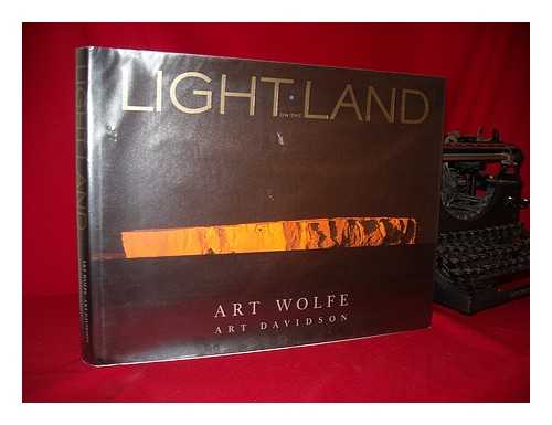 WOLFE, ART & DAVIDSON, ART (1943-?) - Light on the Land / Photography, Art Wolfe ; Text, Art Davidson