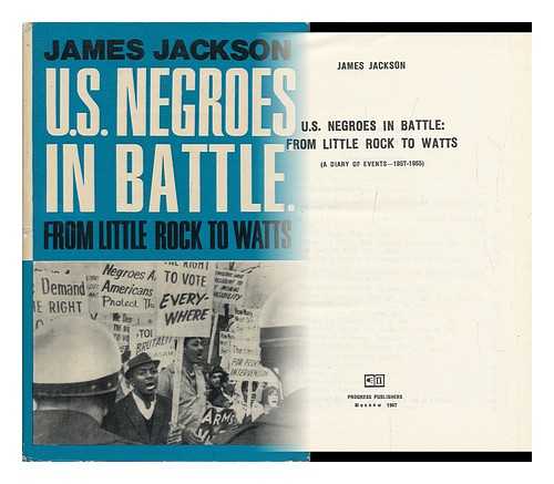Jackson, James E. - U. S. Negroes in Battle: from Little Rock to Watts; a Diary of Events, 1957-1965 [By] James Jackson