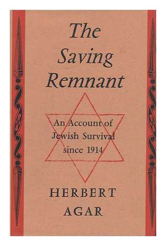 AGAR, HERBERT - The Saving Remnant; an Account of Jewish Survival Since 1914