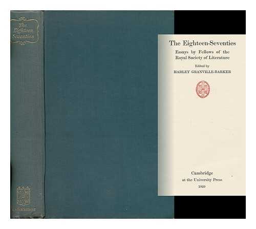 GRANVILLE-BARKER, HARLEY (ED. ) - The Eighteen-Seventies : Essays by Fellows of the Royal Society of Literature / Edited by Harley Granville-Barker