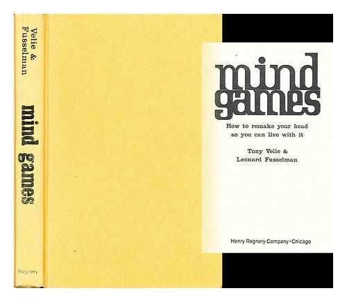 VELIE, TONY & LEONARD FUSSELMAN - Mind Games How to Remake Your Head so You Can Live with It