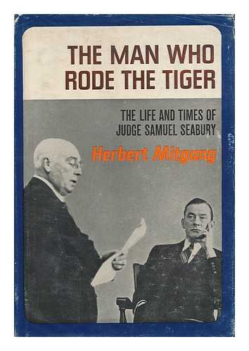 MITGANG, HERBERT - The Man Who Rode the Tiger : the Life and Times of Judge Samuel Seabury