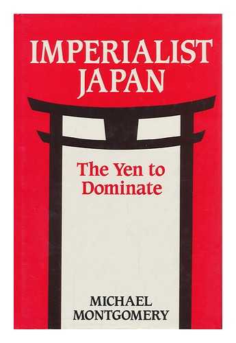MONTGOMERY, MICHAEL (1938-?) - Imperialist Japan : the Yen to Dominate