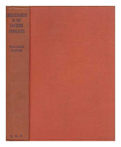 PATON, WILLIAM (1886-1943) - Christianity in the Eastern Conflicts : a Study of Christianity, Nationalism and Communism in Asia