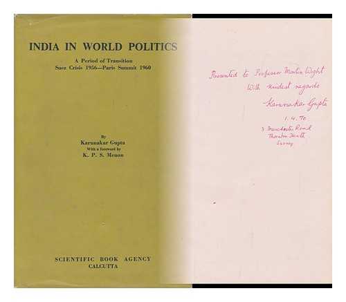 GUPTA, KARUNAKAR - India in World Politics; a Period of Transition, Fall 1956 to Spring 1960 (From Suez Crisis to Paris Summit)