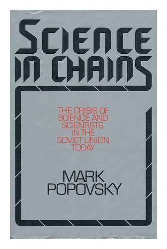 POPOVSKII, MARK ALEKSANDROVICH - RELATED NAME: FALLA, P. S. (PAUL STEPHEN) (1913-?) - Science in Chains : the Crisis of Science and Scientists in the Soviet Union Today / Mark Popovsky ; Translated from the Russian by Paul S. Falla - [Uniform Title: Upravliaemaia Nauka. English (Manipulated Science) ]
