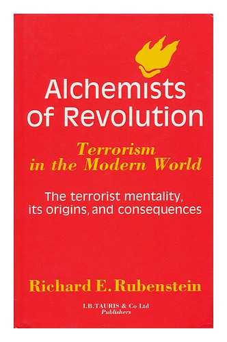 RUBENSTEIN, RICHARD E - Alchemists of Revolution : Terrorism in the Modern World