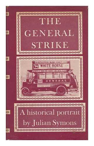 SYMONS, JULIAN (1912-?) - The General Strike : a Historical Portrait