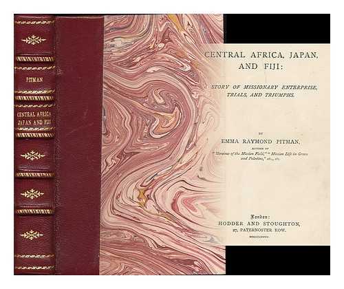 PITMAN, EMMA RAYMOND (1841-) - Central Africa, Japan, and Fiji : a Story of Missionary Enterprise, Trials, and Triumphs