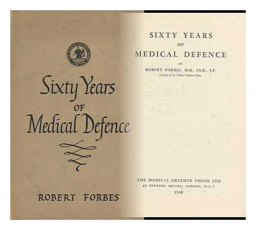 FORBES, ROBERT - Sixty Years of Medical Defence, by Robert Forbes...