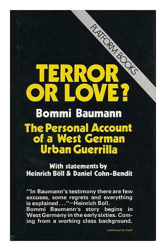 BAUMANN, MICHAEL - Terror or Love? : the Personal Account of a West German Urban Guerilla / Bommi Baumann ; with Statements by Heinrich Böll & Daniel Cohn-Bendit ; Translated by Helene Ellenbogen & Wayne Parker