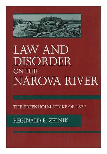 ZELNIK, REGINALD E. - Law and Disorder on the Narova River : the Kreenholm Strike of 1872 / Reginald E. Zelnik