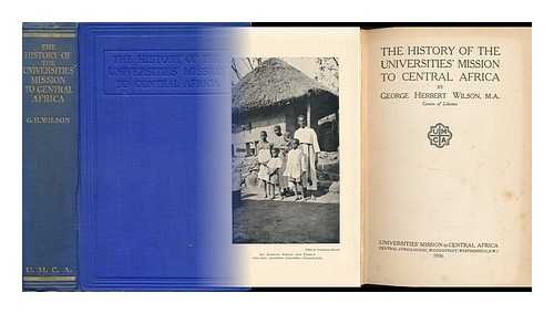 WILSON, GEORGE HERBERT - The History of the Universities' Mission to Central Africa, by George Herbert Wilson