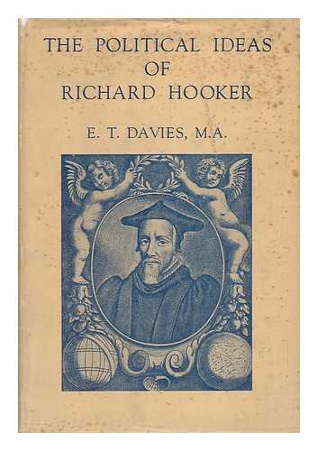 DAVIES, E. T. (EBENEZER THOMAS) - The Political Ideas of Richard Hooker [By] E. T. Davies ... with a Preface by the Very Rev. R. H. Malden ...