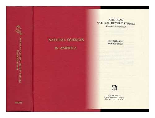 STERLING, KEIR B. (INTRO. BY) - American Natural History Studies: the Bairdian Period. Introd. by Keir B. Sterling