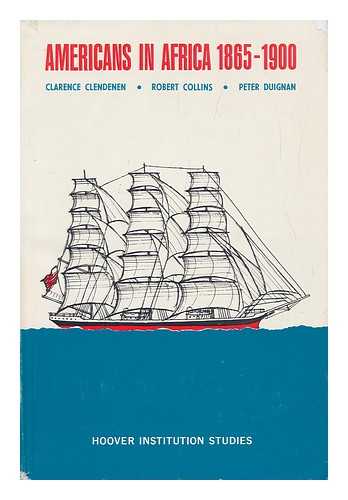CLENDENEN, CLARENCE C. (CLARENCE CLEMENS) - Americans in Africa, 1865-1900 [By] Clarence Clendenen, Robert Collins [And] Peter Duignan