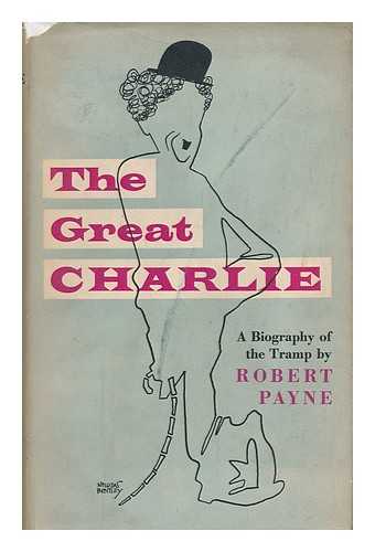 PAYNE, ROBERT - The Great Charlie [By] Robert Payne. Foreword by G. W. Stonier