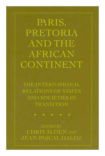 Alden, Chris and Daloz, Jean-Pascal (Eds. ) - Paris, Pretoria, and the African Continent : the International Relations of States and Societies in Transition / Edited by Chris Alden and Jean-Pascal Daloz