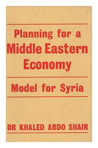 SHAIR, KHALED ABDO - Planning for a Middle Eastern Economy: Model for Syria