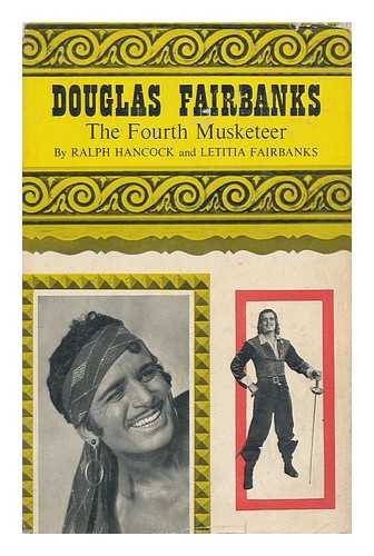 HANCOCK, RALPH & FAIRBANKS, LETITIA (JOINT AUTHORS) - Douglas Fairbanks, the Fourth Musketeer