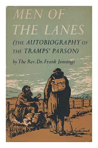 JENNINGS, FRANK LEONARD (1890-?) - Men of the Lanes; the Autobiography of the Tramps' Parson