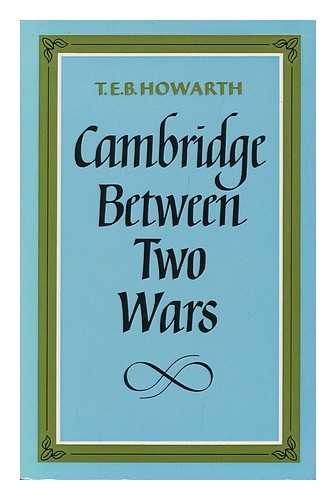 HOWARTH, T. E. B. (THOMAS EDWARD BRODIE) (1914-?) - Cambridge between Two Wars
