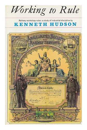 HUDSON, KENNETH - Working to Rule: Railway Workshop Rules: a Study of Industrial Discipline